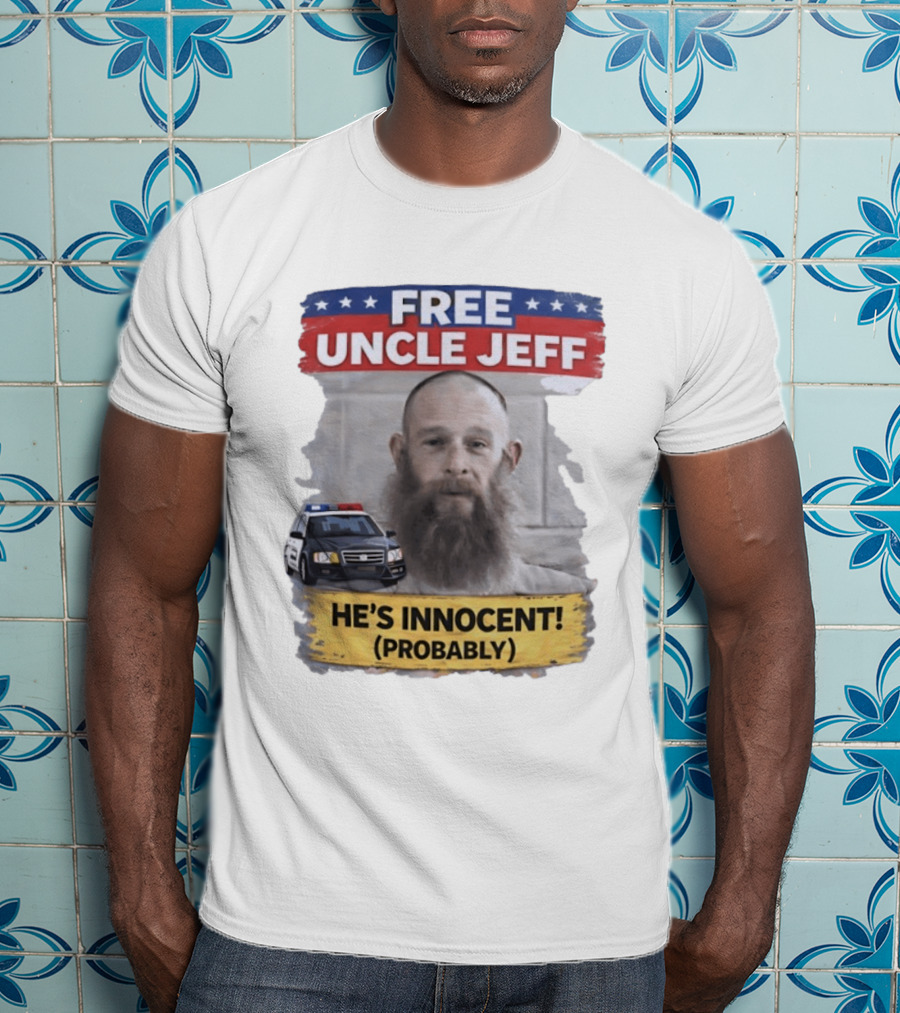 Free Uncle Jeff He's Innocent Probably Police Car T-Shirt