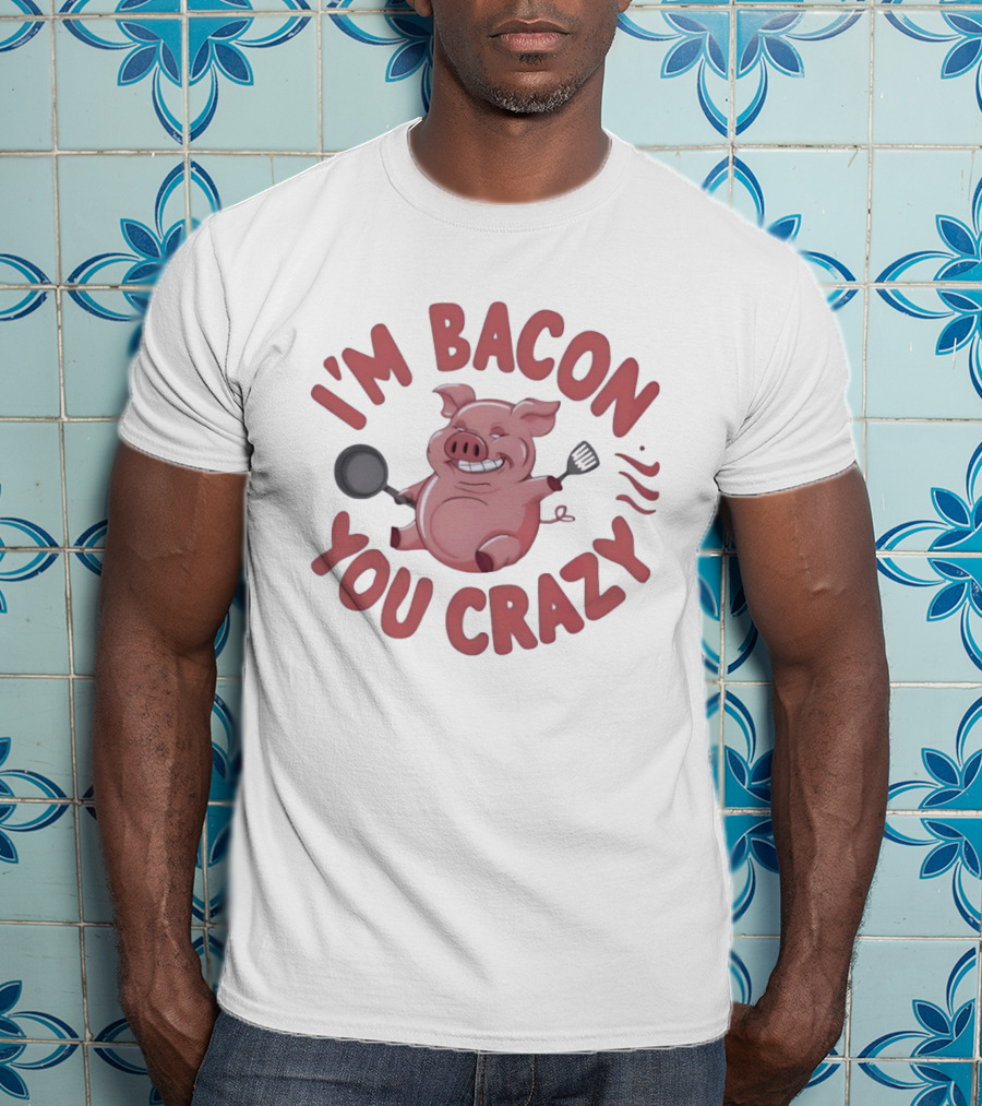I'm Bacon You Crazy Funny Pig With Skillet And Spatula T-Shirt