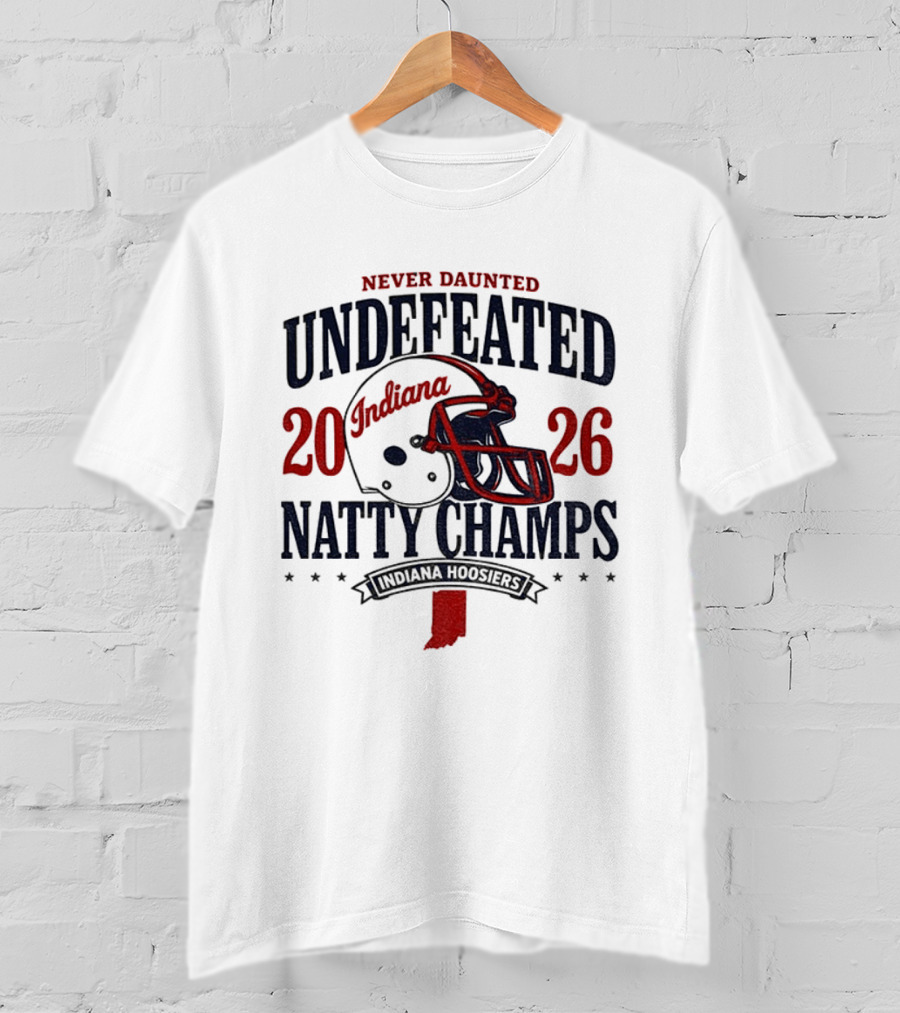 Indiana Hoosiers Never Daunted Undefeated Natty Champs 2026 Football T-Shirt