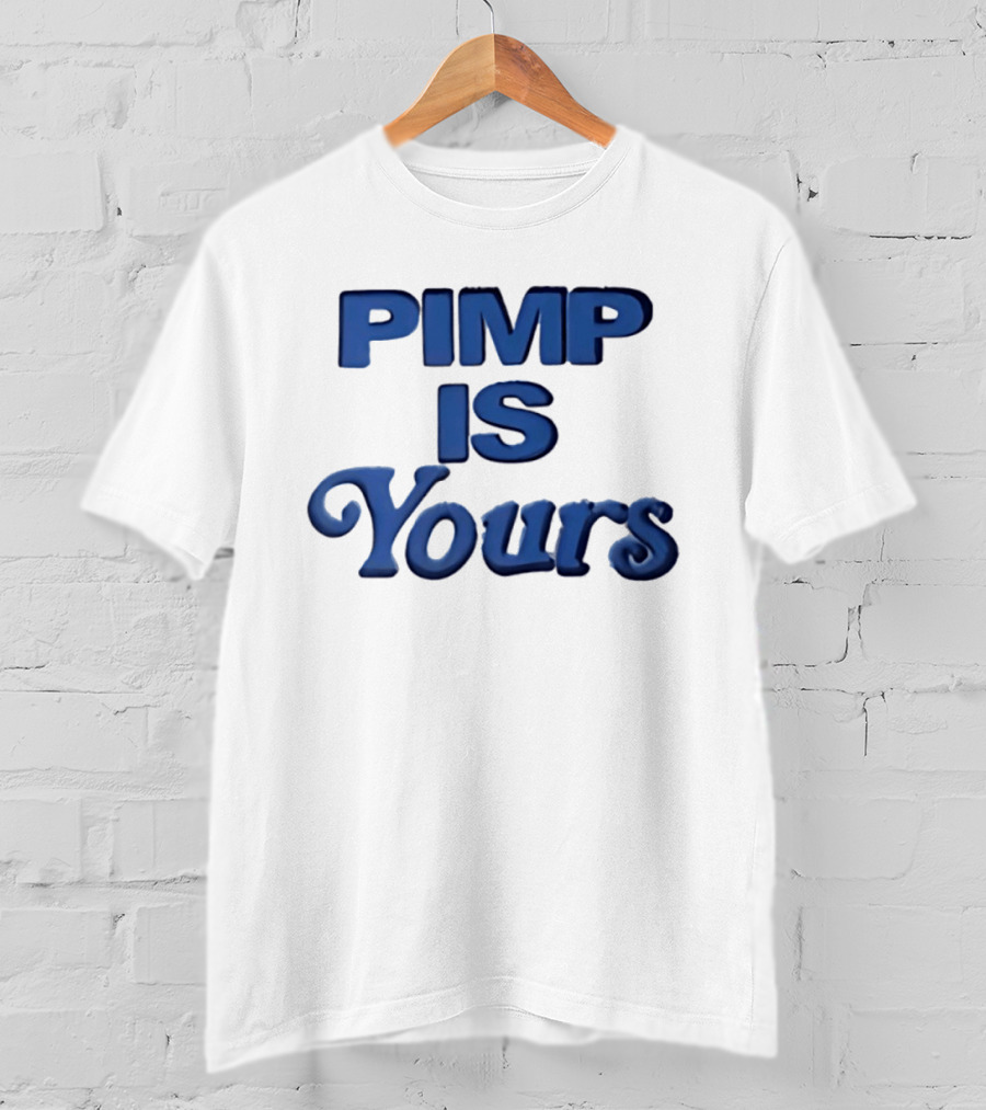 Pimp Is Yours Bold Blue Text Fun T-Shirt