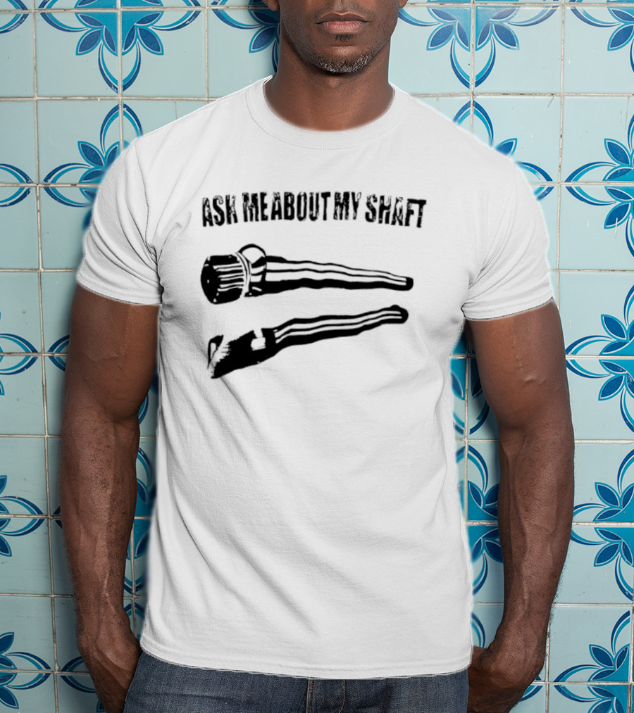 Ask Me About My Shaft Funny Golf Club T-Shirt