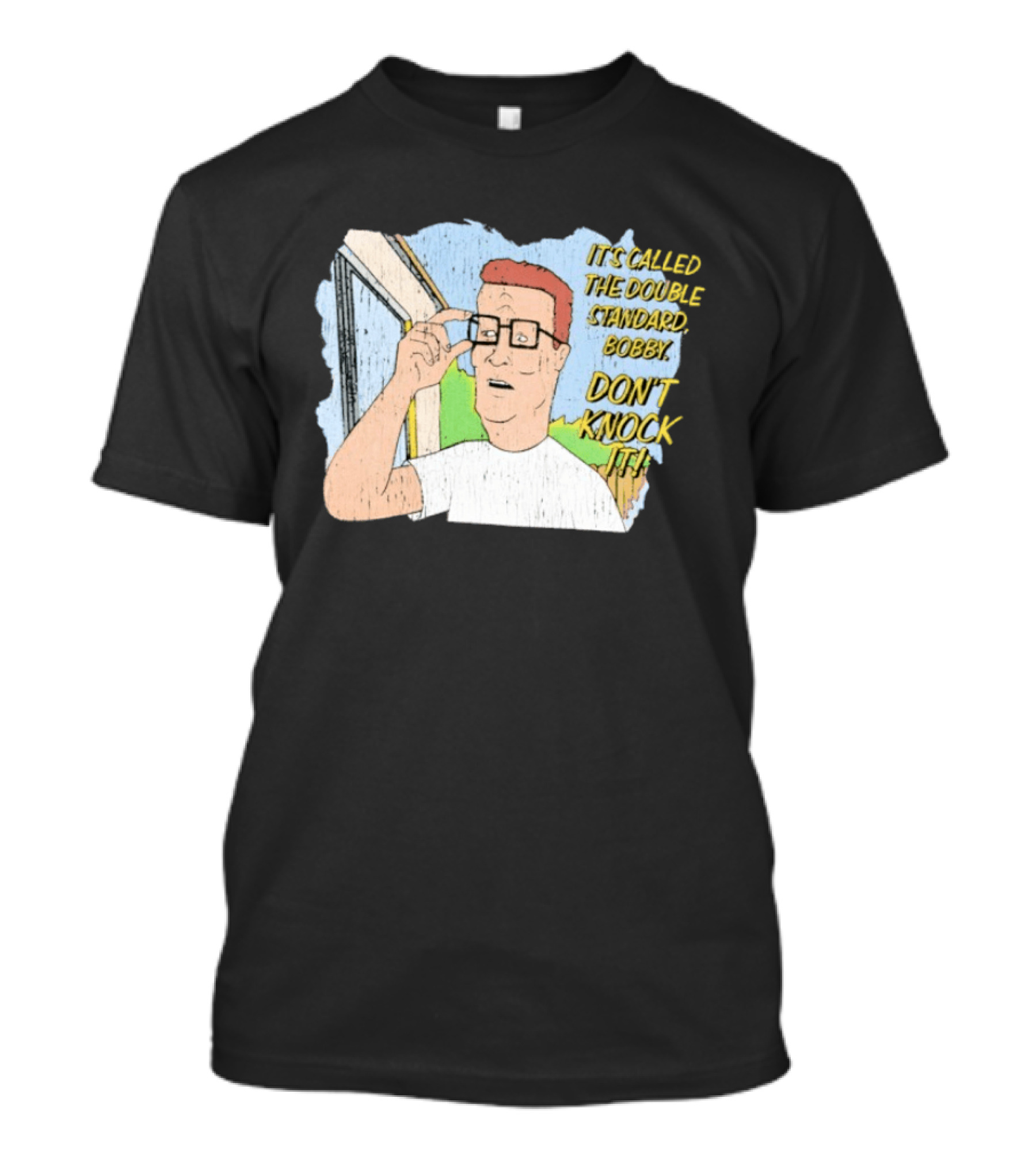 King Of The Hill It's Called The Double Standard Bobby Don't Knock It T-Shirt