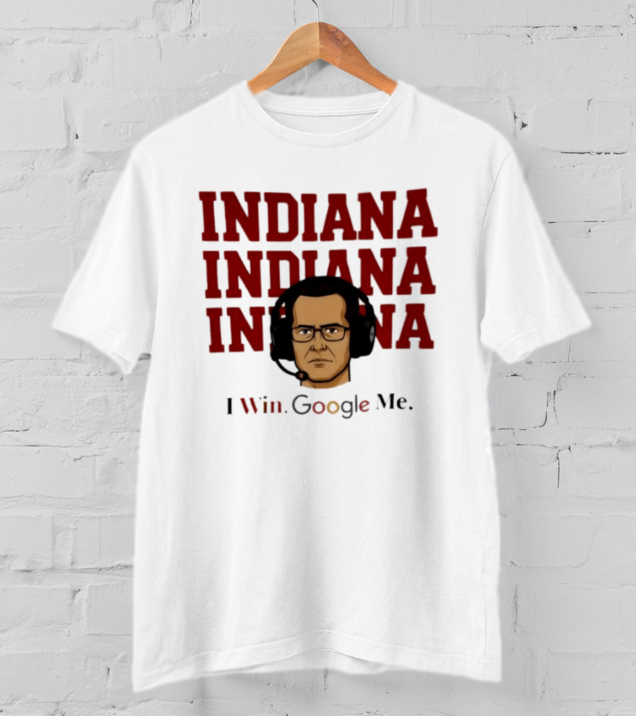 INDIANA INDIANA INDIANA I Win Google Me T-Shirt