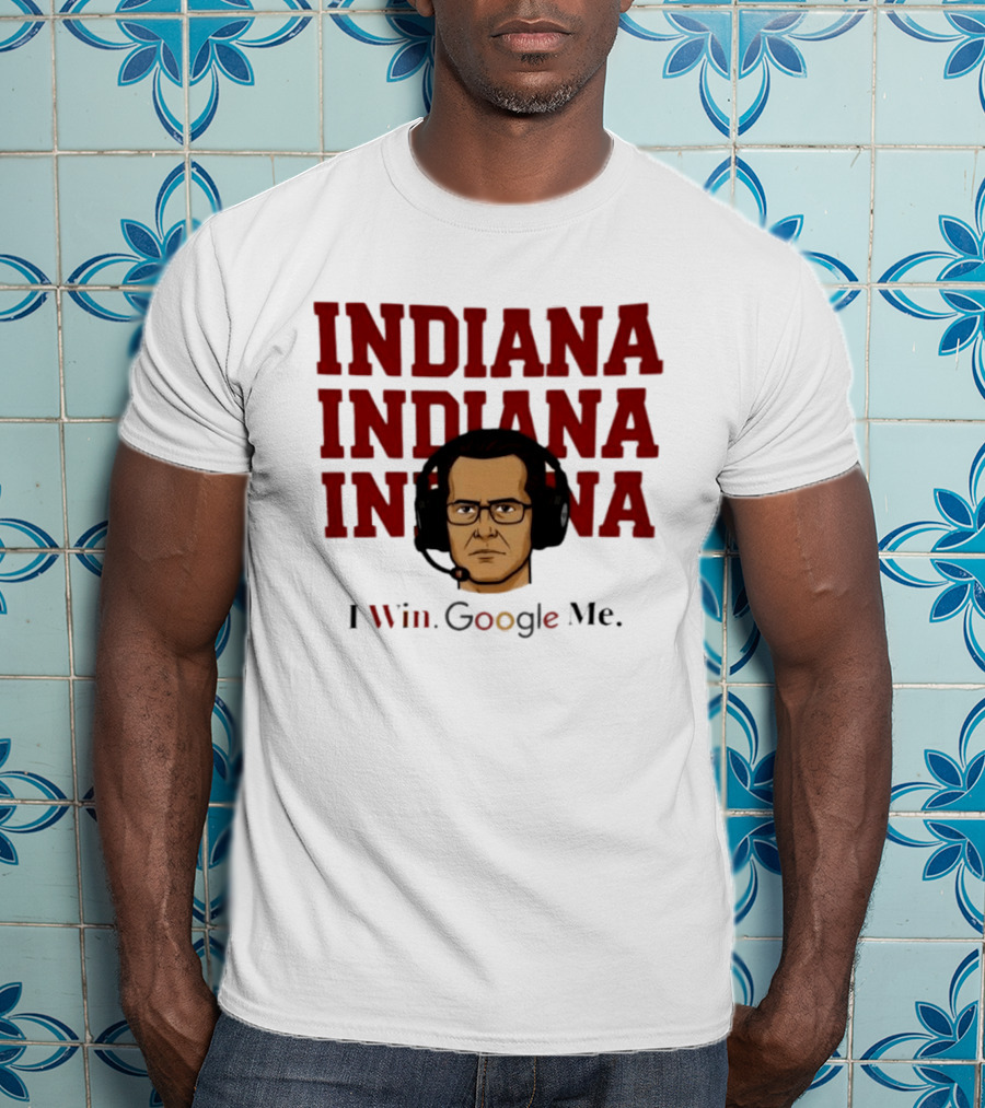 INDIANA INDIANA INDIANA I Win Google Me T-Shirt