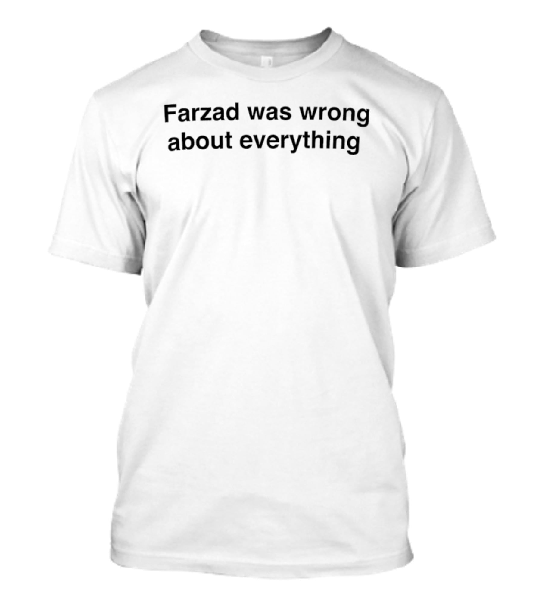 Farzad Was Wrong About Everything Phrase T-Shirt