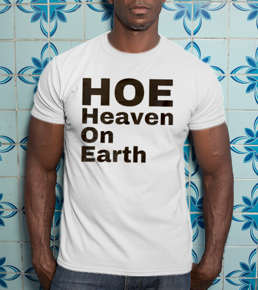 HOE Heaven On Earth T-Shirt