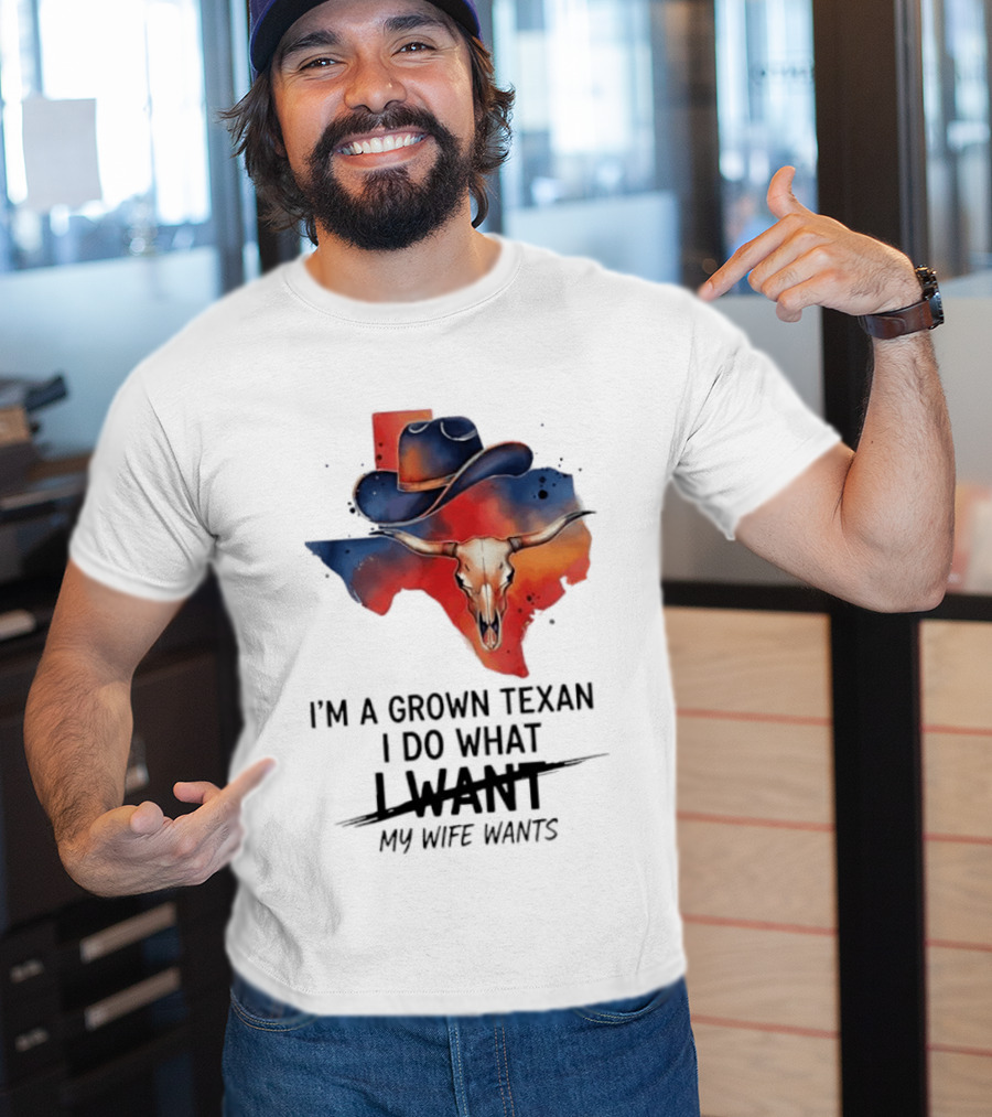 I'm A Grown Texan I Do What I Want My Wife Wants Texas Cowboy Hat Longhorn Skull T-Shirt
