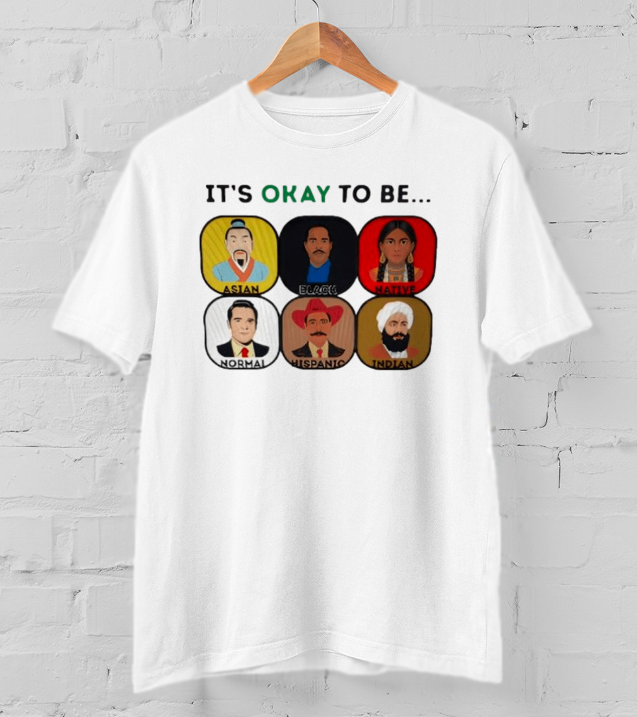 It's Okay To Be Asian Black Native Normal Hispanic Indian T-Shirt