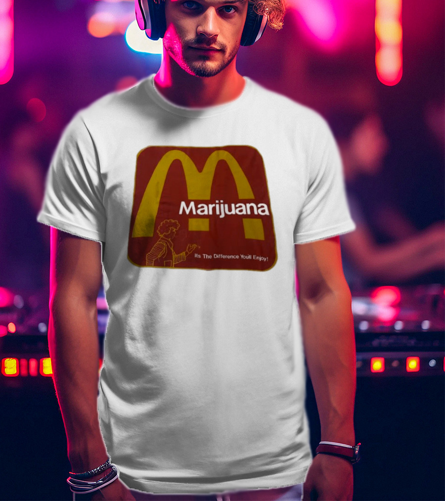 Marijuana McDonald's Style Enjoyment Difference T-Shirt