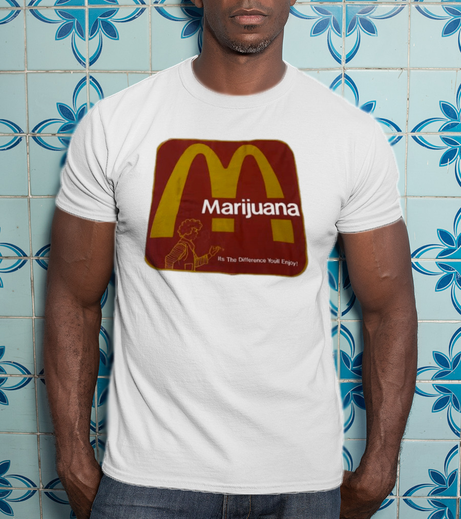 Marijuana McDonald's Style Enjoyment Difference T-Shirt