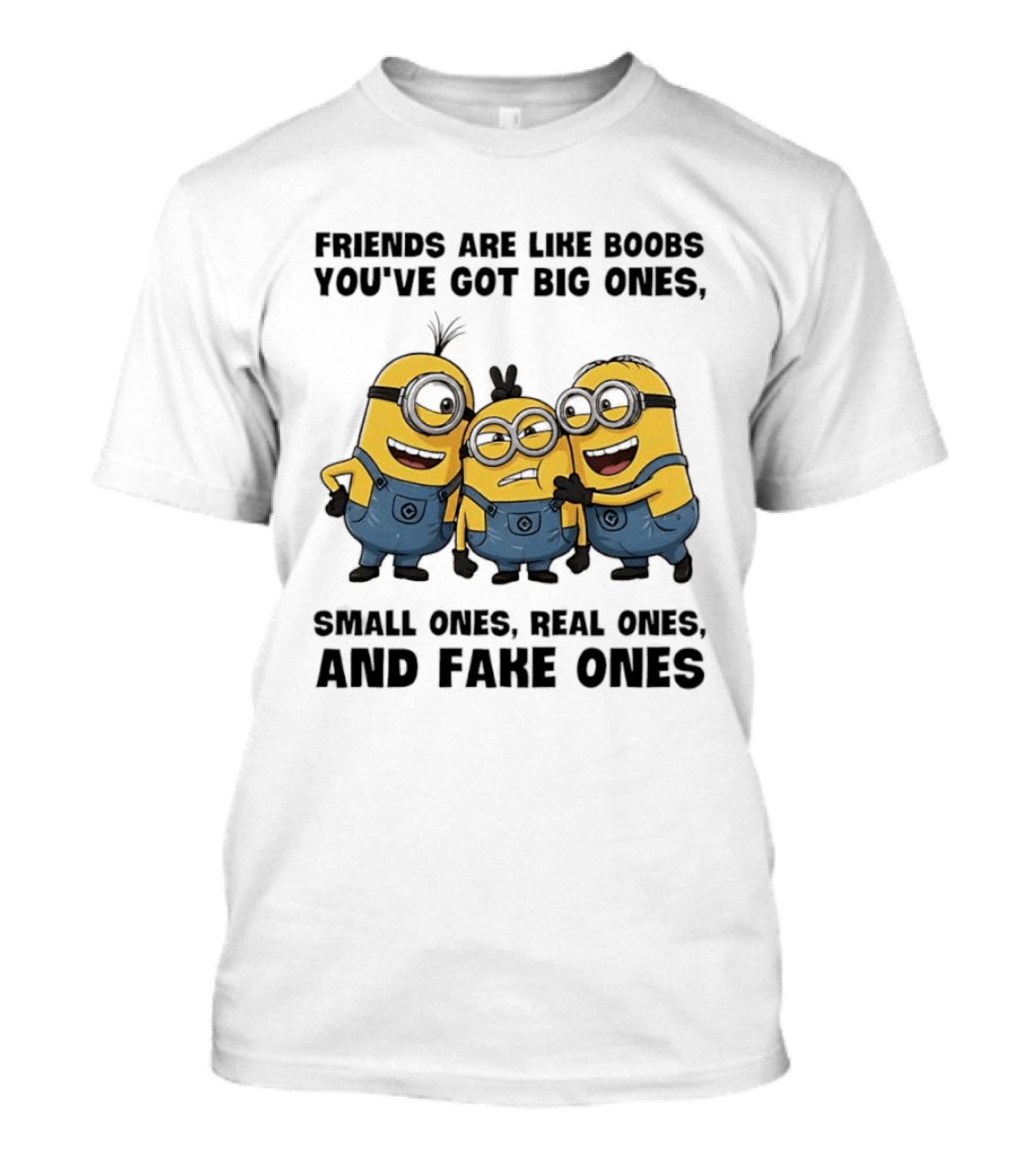 Minions Friends Big Ones Small Ones Real Ones Fake Ones T-Shirt