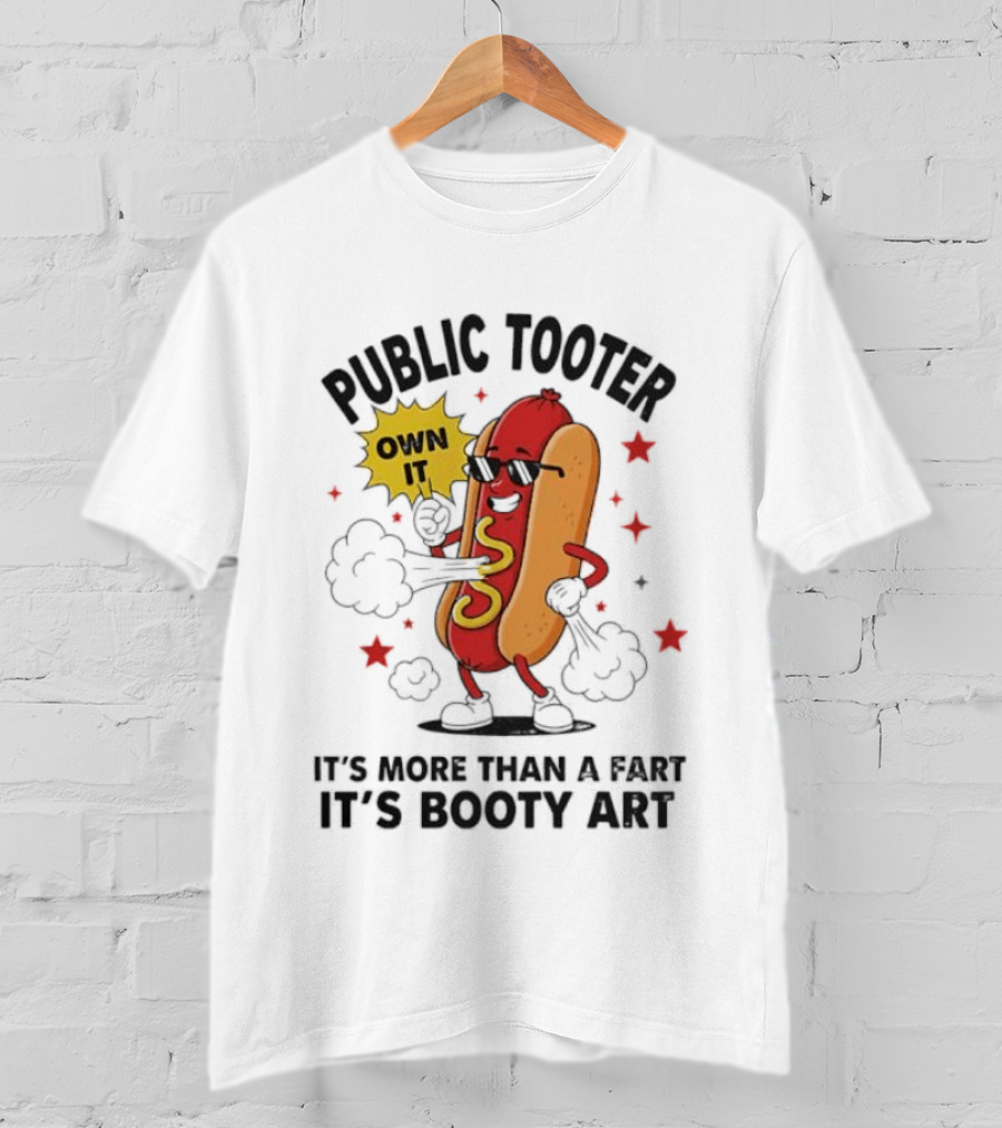 Public Tooter Own It More Than A Fart Booty Art Sausage T-Shirt