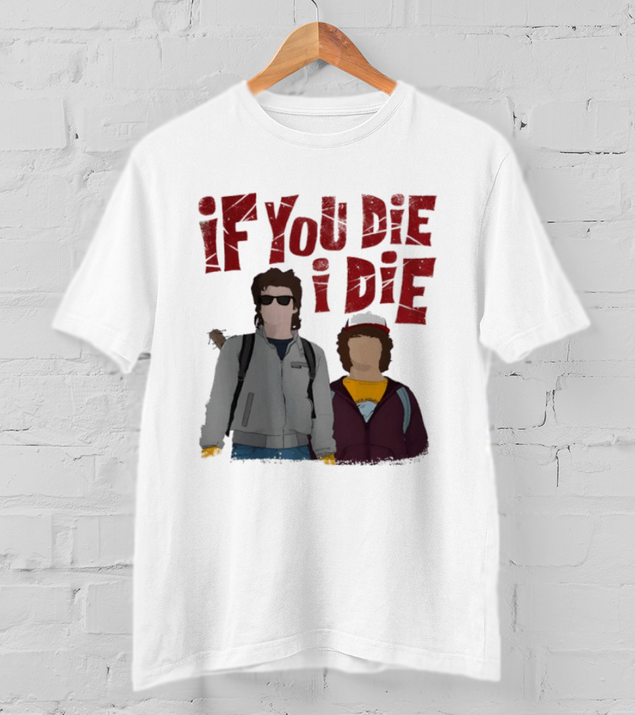 Stranger Things Steve Dustin If You Die I Die T-Shirt