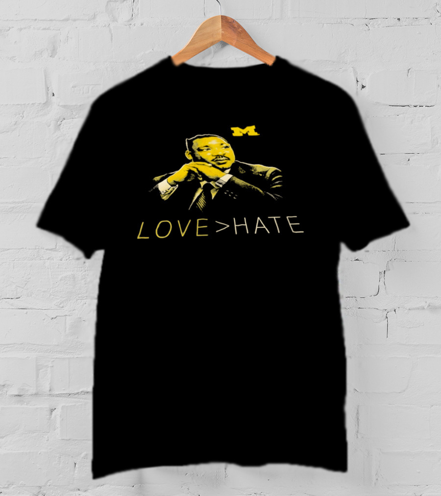 Michigan Wolverines MLK Day Love Greater Than Hate Martin Luther King Jr T-Shirt