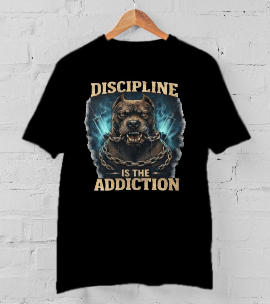 Discipline Is The Addiction Fierce Dog Chain And Needle T-Shirt