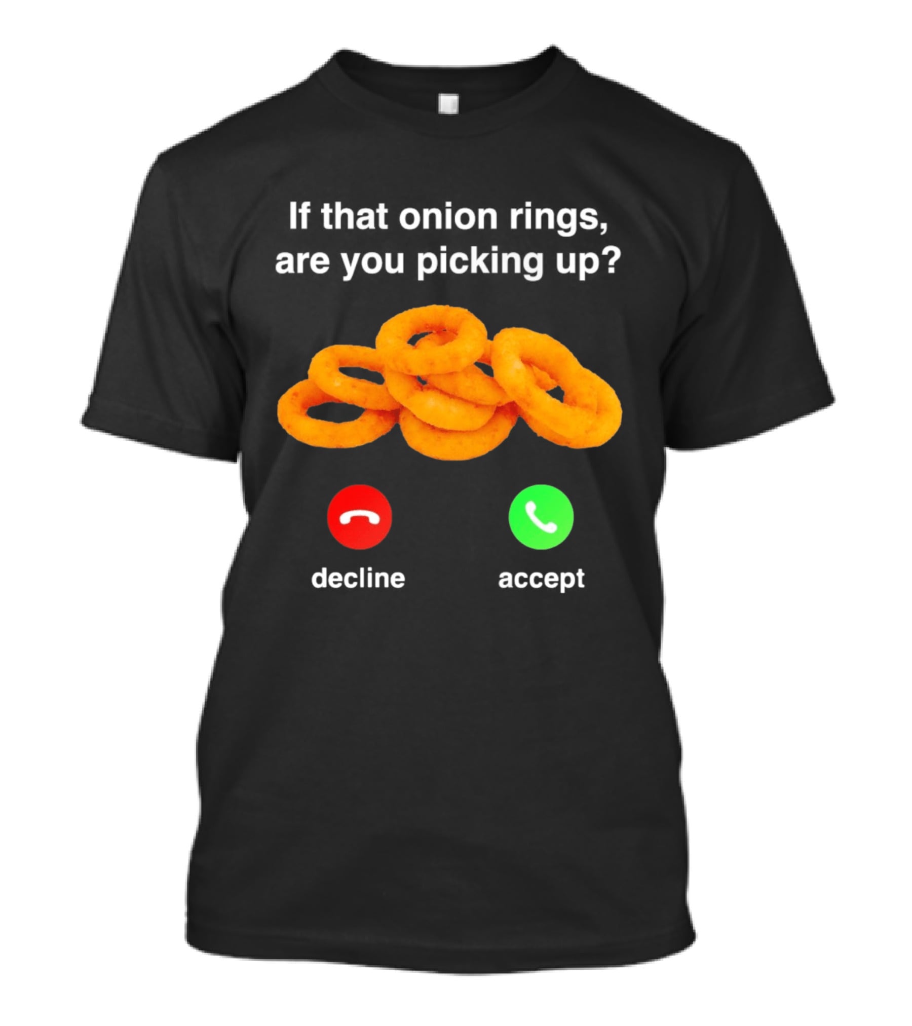 If That Onion Rings Are You Picking Up Decline Accept Phone T-Shirt