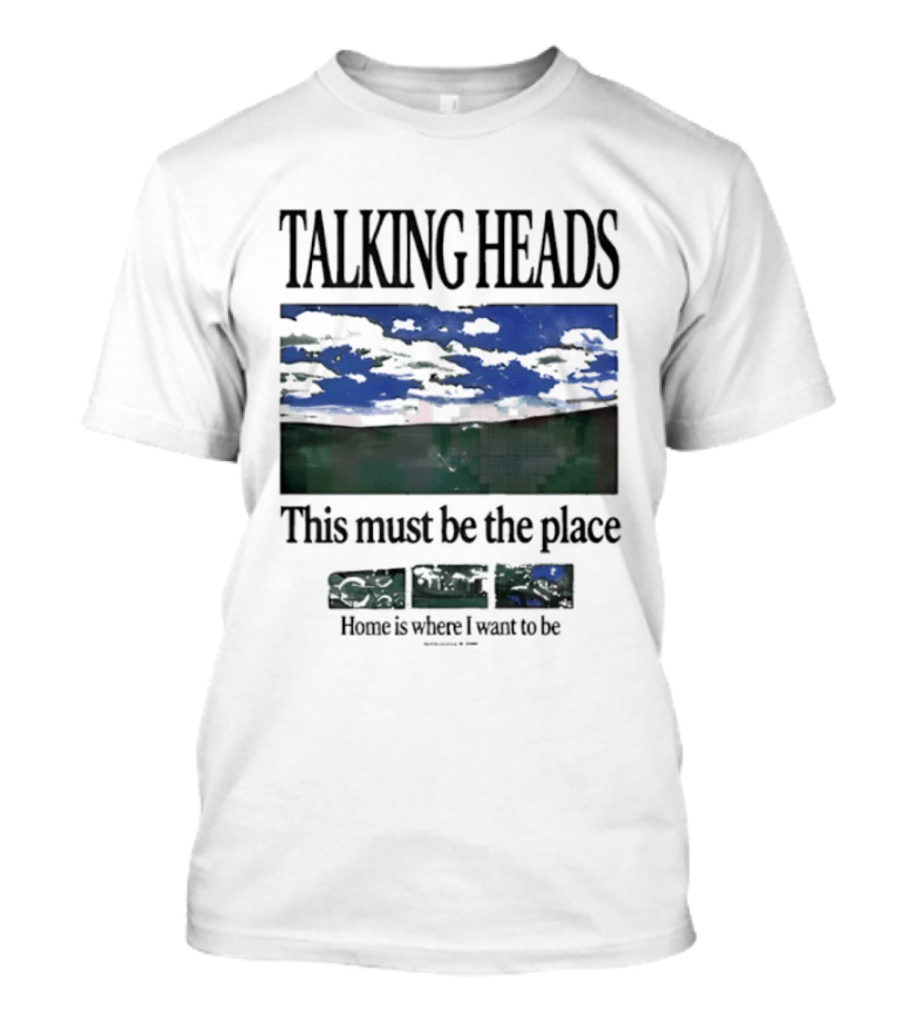 Talking Heads This Must Be The Place Home Is Where I Want To Be T-Shirt