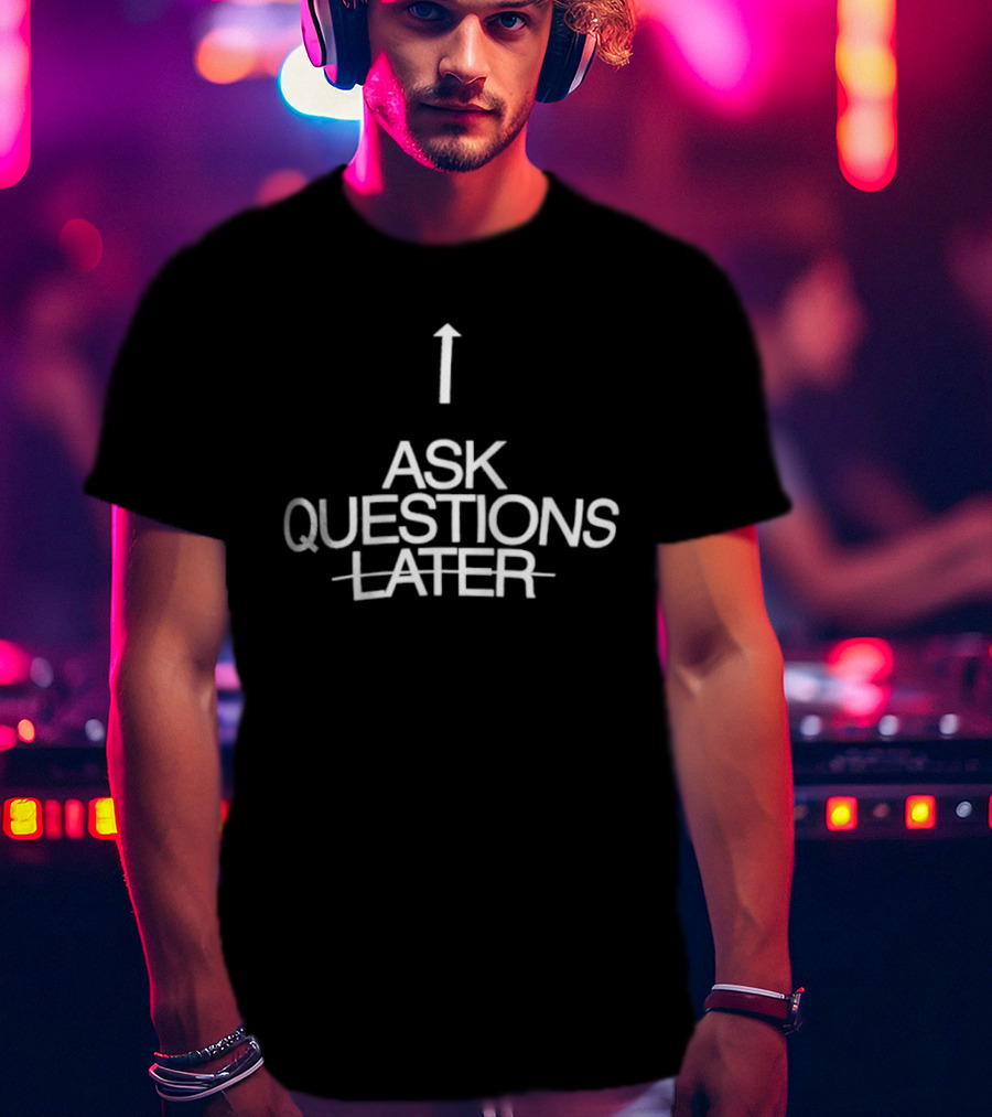 Up Arrow Ask Questions Later T-Shirt