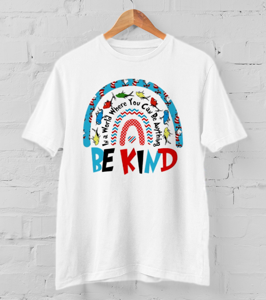 In A World Where You Can Be Anything Be Kind Dr Seuss Rainbow Reading T-Shirt