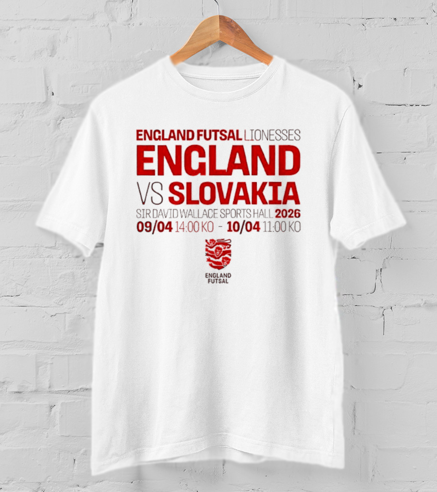 England Futsal Lionesses England Vs Slovakia Sir David Wallace Sports Hall 2026 09/04 14:00 10/04 11:00 T-Shirt