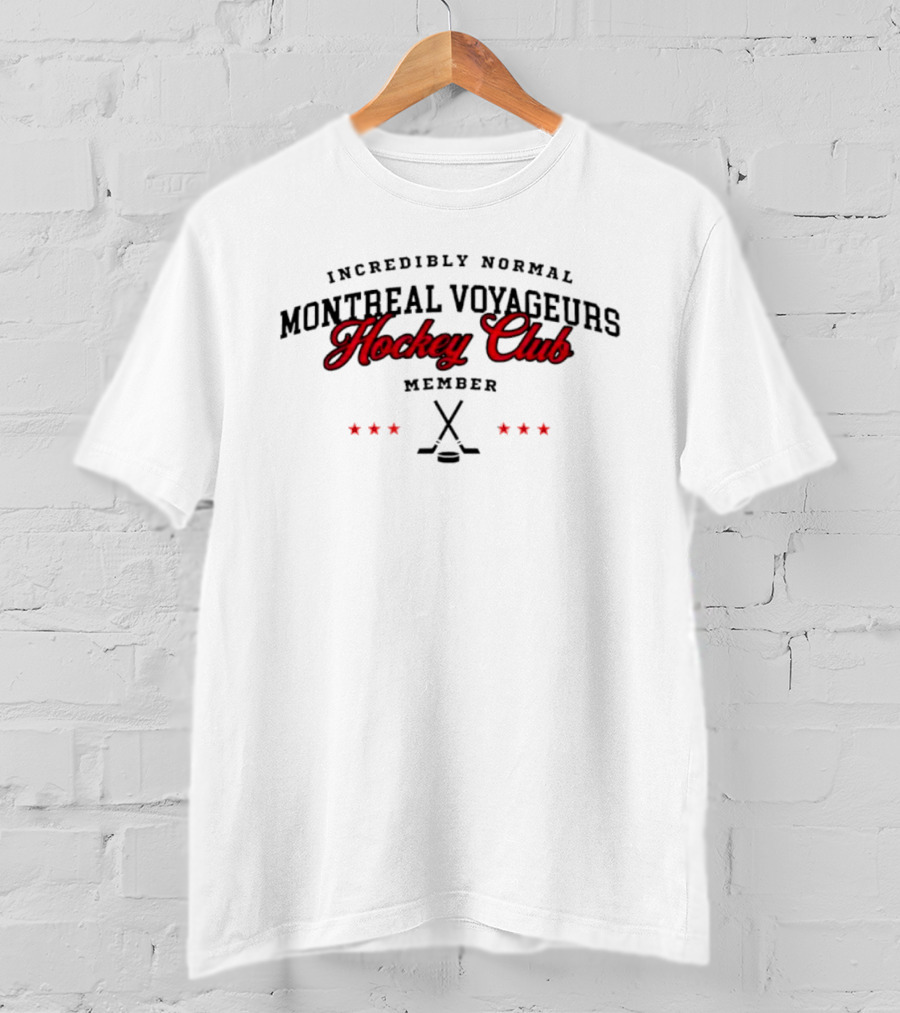 Incredibly Normal Montreal Voyageurs Hockey Club Member Hockey Sticks And Stars T-Shirt