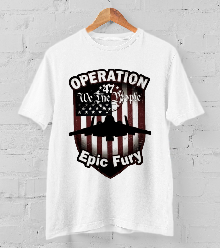 Operation 47 We The People American Flag Jet Epic Fury T-Shirt