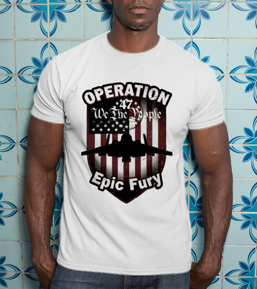 Operation 47 We The People American Flag Jet Epic Fury T-Shirt