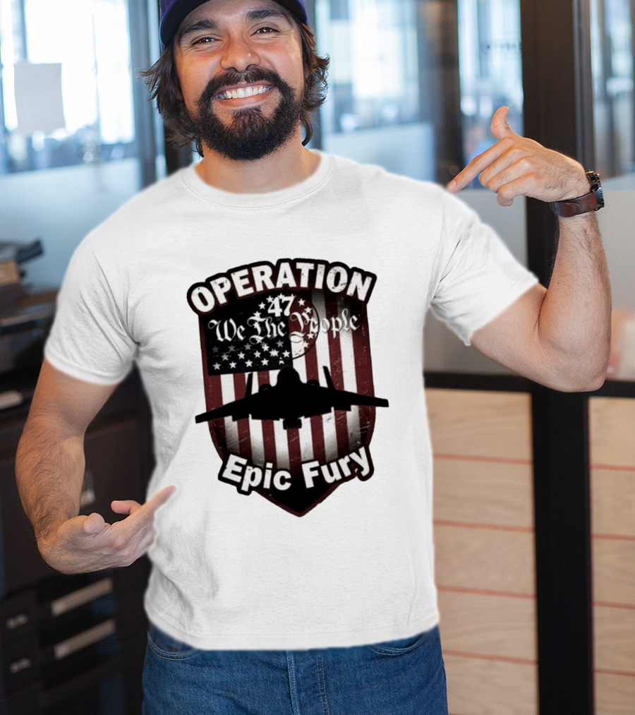 Operation 47 We The People American Flag Jet Epic Fury T-Shirt