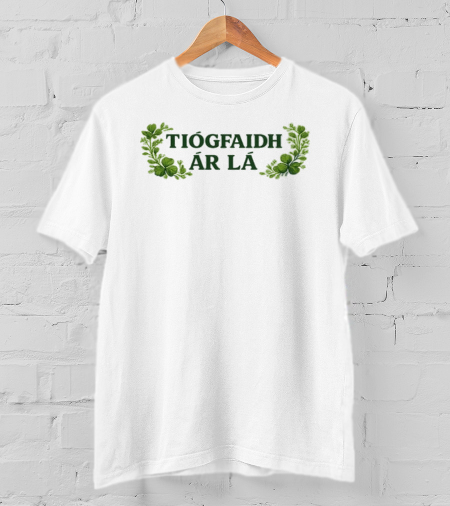 Tiocfaidh Ar La Irish Shamrock Greenery T-Shirt