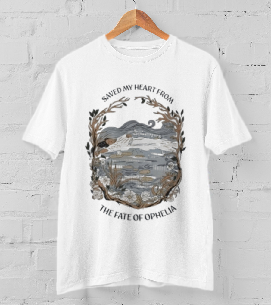 Saved My Heart From The Fate Of Ophelia T-Shirt