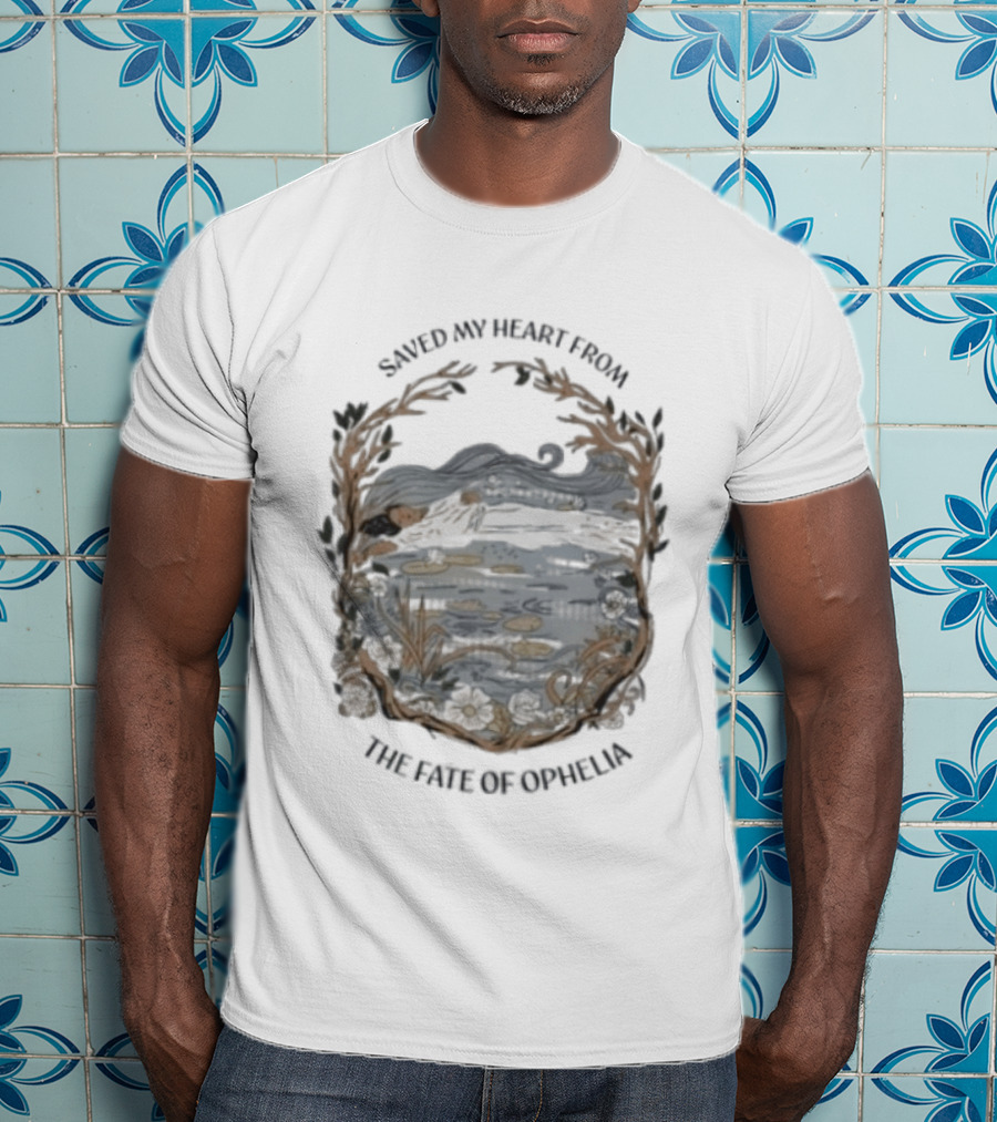 Saved My Heart From The Fate Of Ophelia T-Shirt