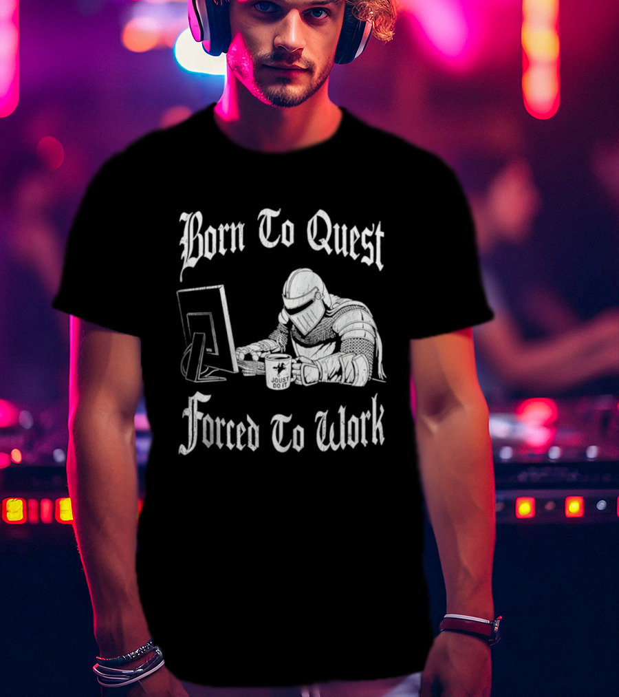 Born To Quest Forced To Work Office Knight Gamer Humor T-Shirt