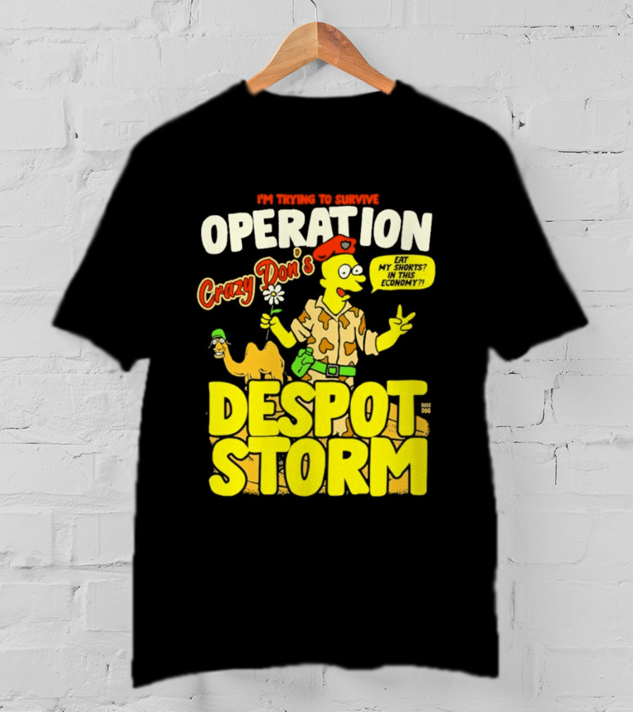 I'm Trying To Survive Operation Crazy Don's Despot Storm Eat My Shorts In This Economy T-Shirt