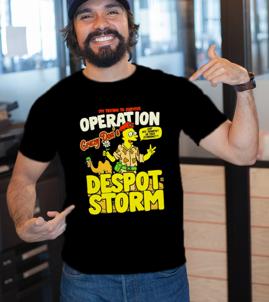 I'm Trying To Survive Operation Crazy Don's Despot Storm Eat My Shorts In This Economy T-Shirt