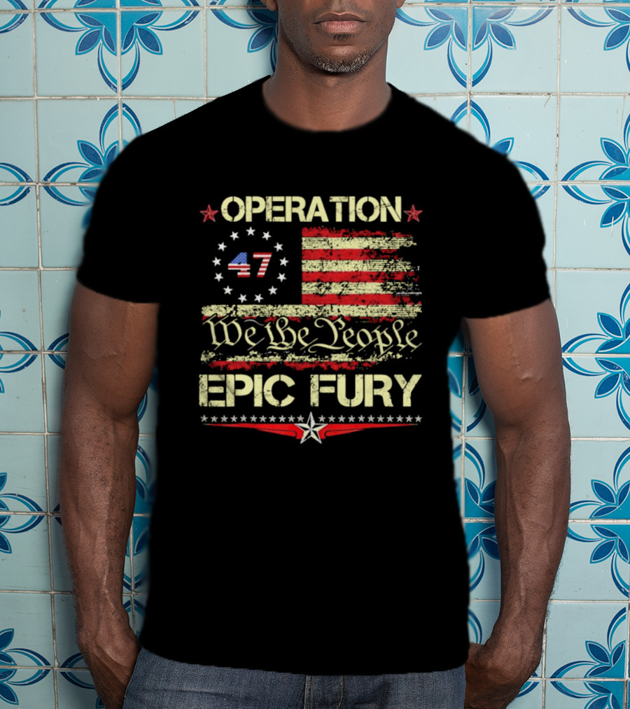 Operation 47 We The People Epic Fury Flag USA T-Shirt