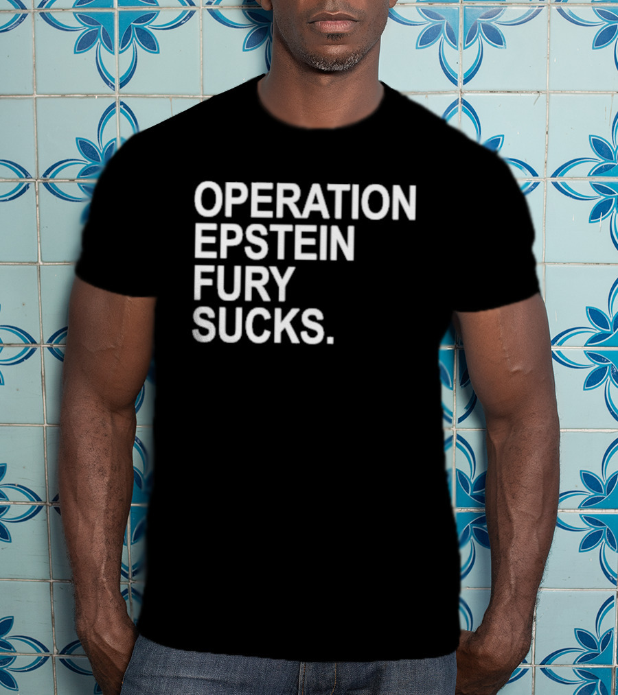 Operation Epstein Fury Sucks T-Shirt