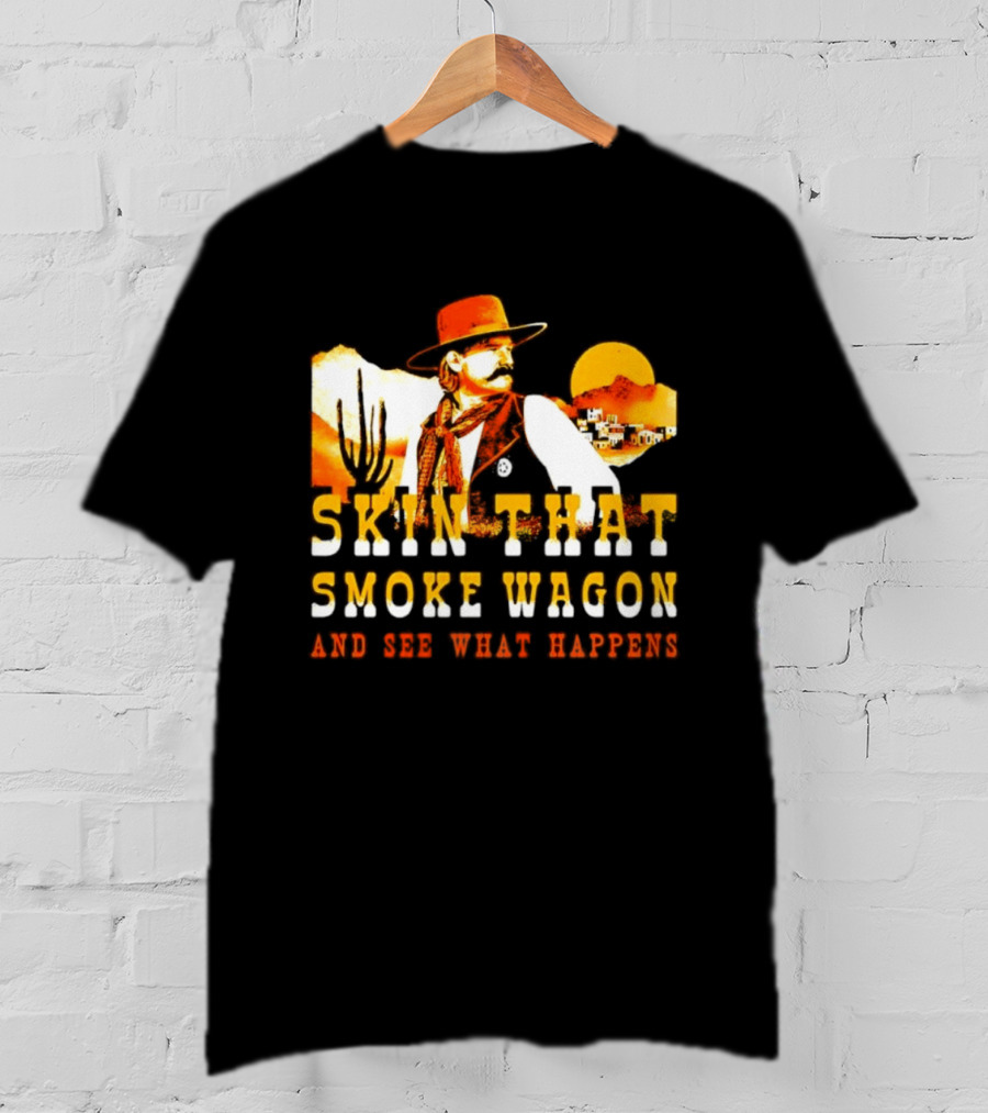 Skin That Smoke Wagon See What Happens Cowboy Desert Scene T-Shirt