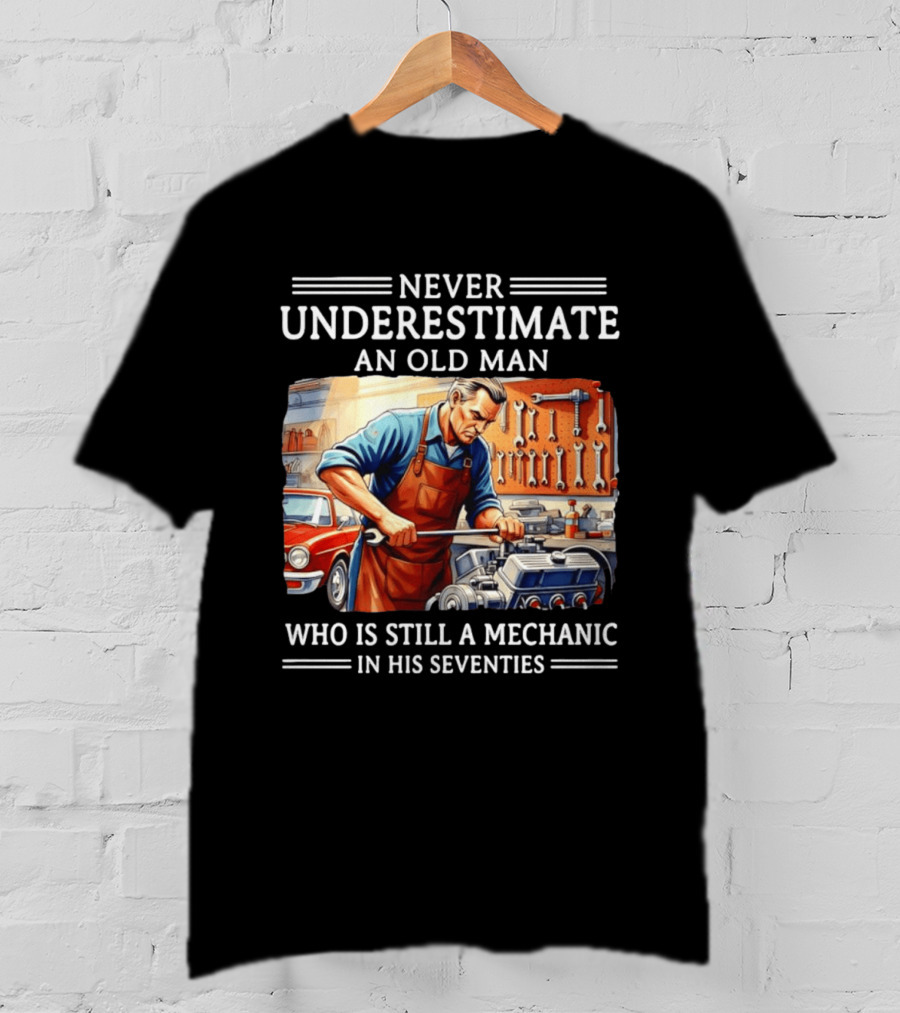 Never Underestimate An Old Man Mechanic In His Seventies T-Shirt