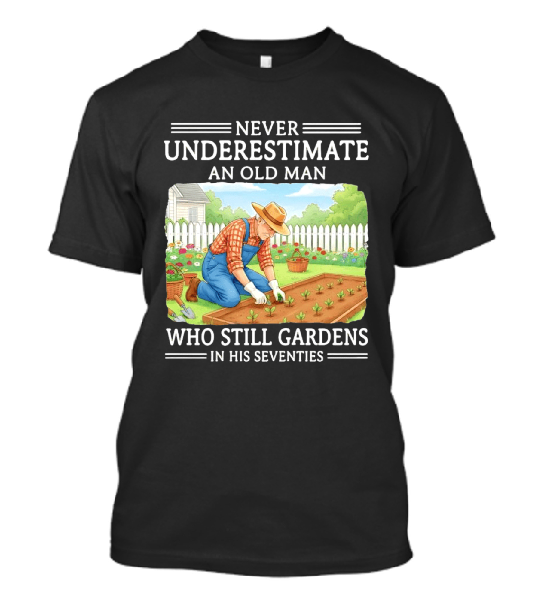 Never Underestimate An Old Man Who Still Gardens In His Seventies T-Shirt