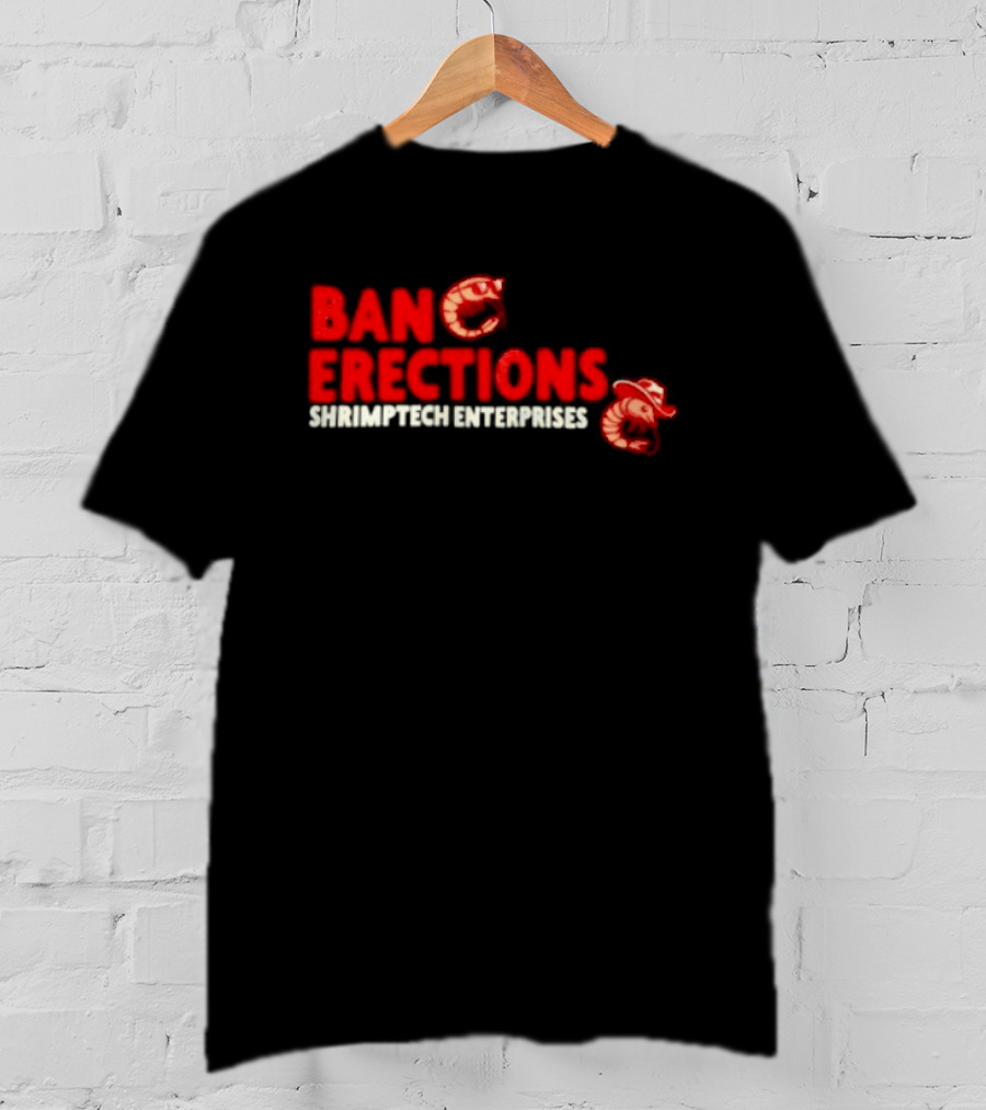 Ban Erections Shrimptech Enterprises Text And Cartoon Shrimp T-Shirt