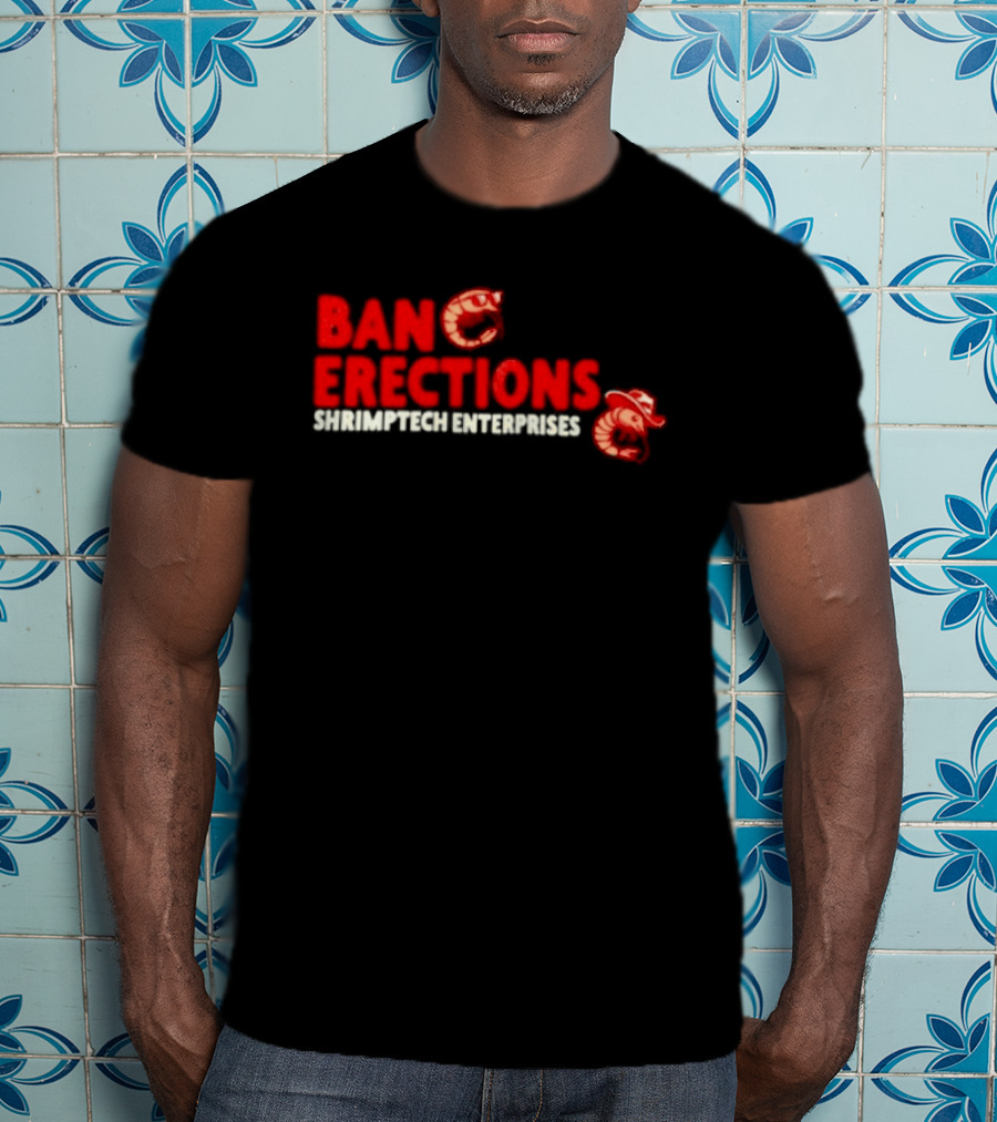 Ban Erections Shrimptech Enterprises Text And Cartoon Shrimp T-Shirt