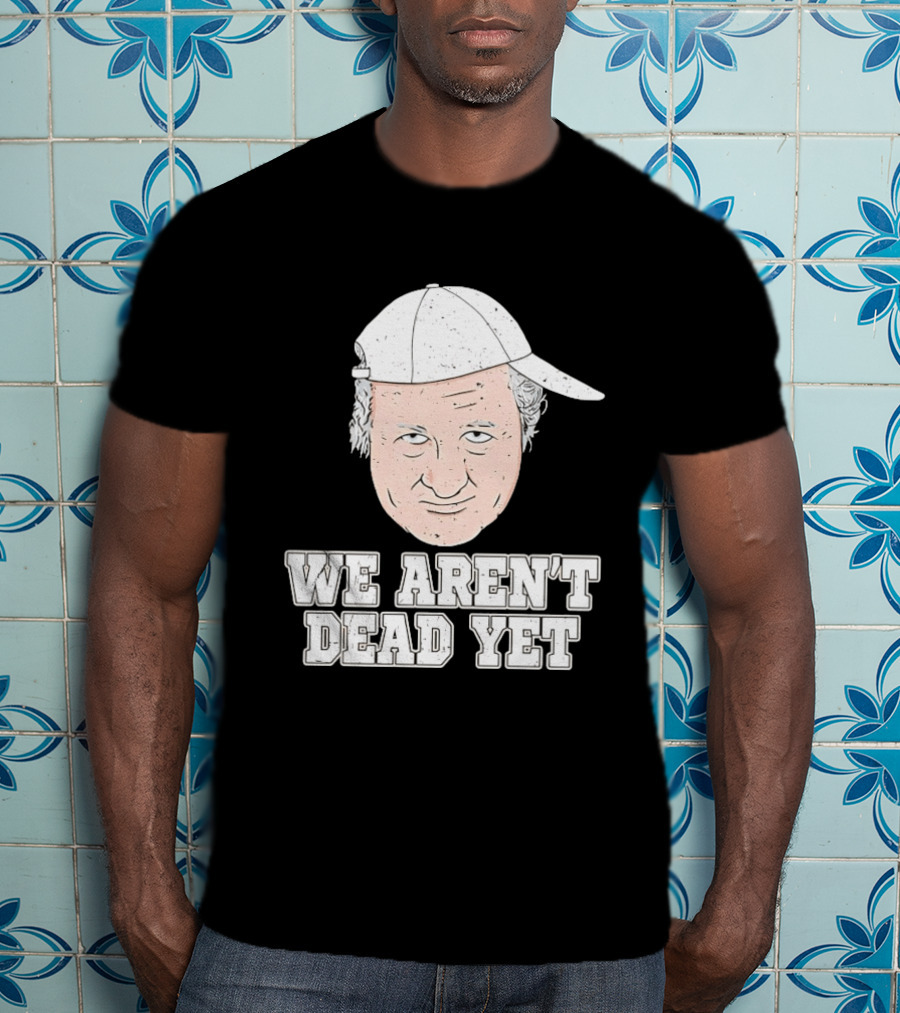 We Aren't Dead Yet Bob Huggins Cap T-Shirt