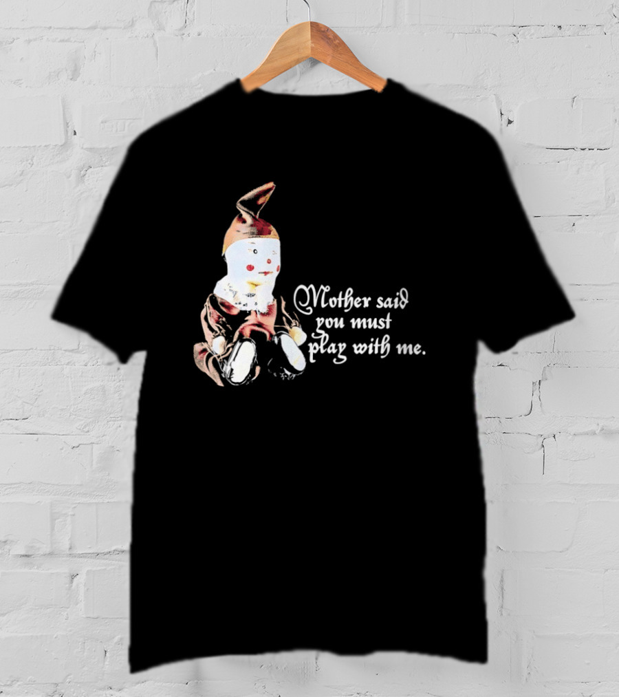 Mother Said You Must Play With Me Puppet T-Shirt