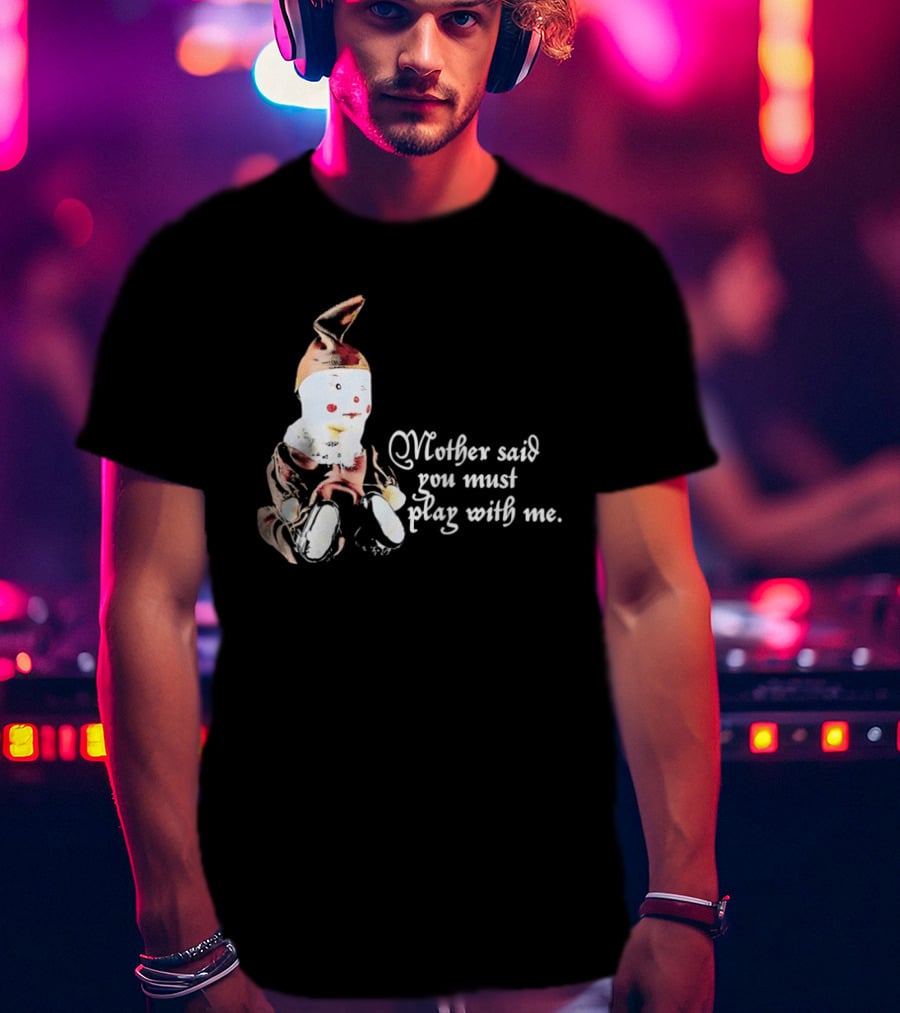 Mother Said You Must Play With Me Puppet T-Shirt