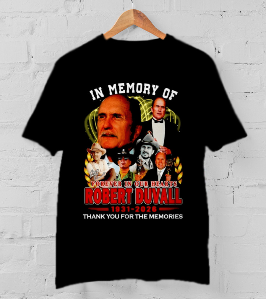 In Memory Of Robert Duvall Forever In Our Hearts 1931 2026 Thank You For The Memories T-Shirt