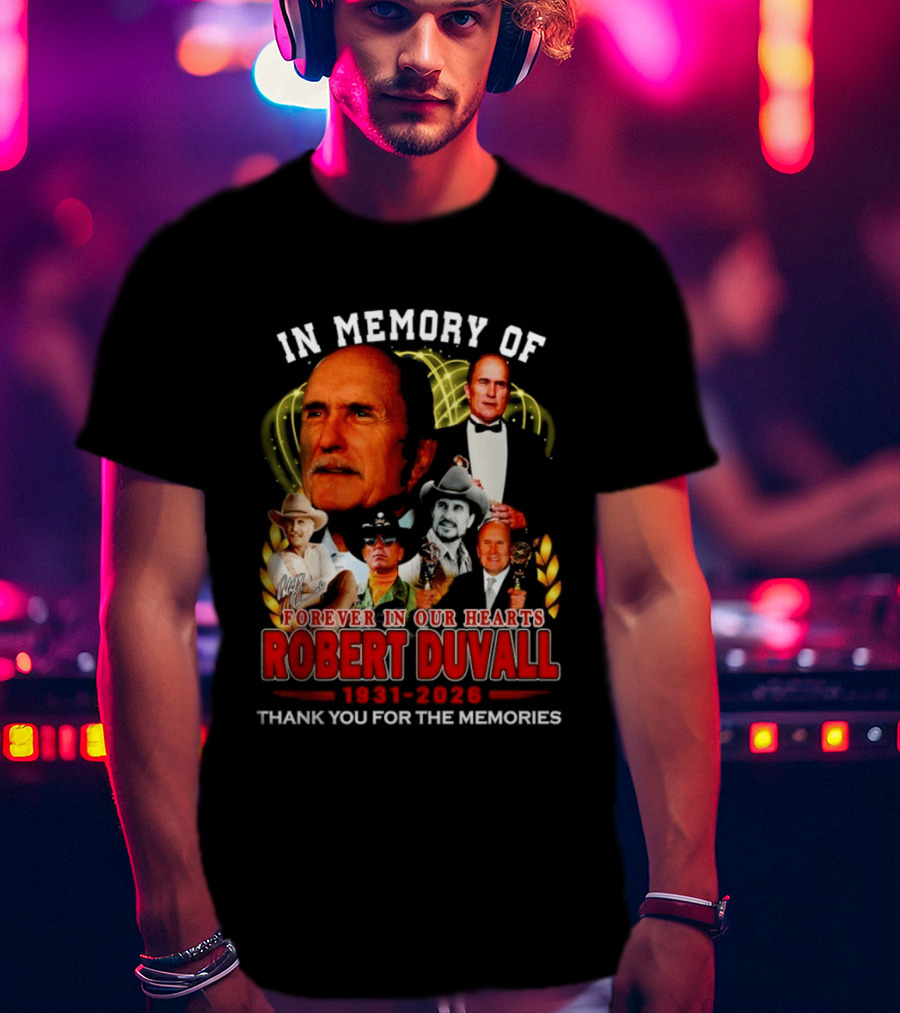 In Memory Of Robert Duvall Forever In Our Hearts 1931 2026 Thank You For The Memories T-Shirt