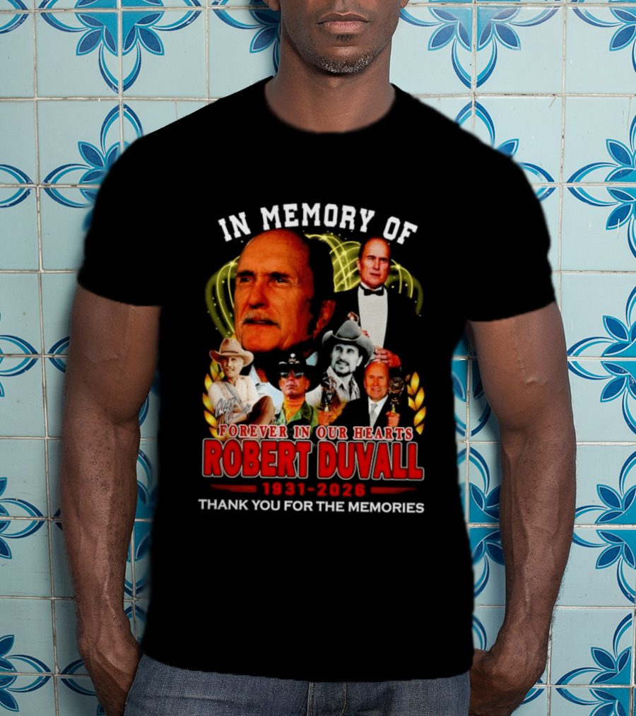 In Memory Of Robert Duvall Forever In Our Hearts 1931 2026 Thank You For The Memories T-Shirt