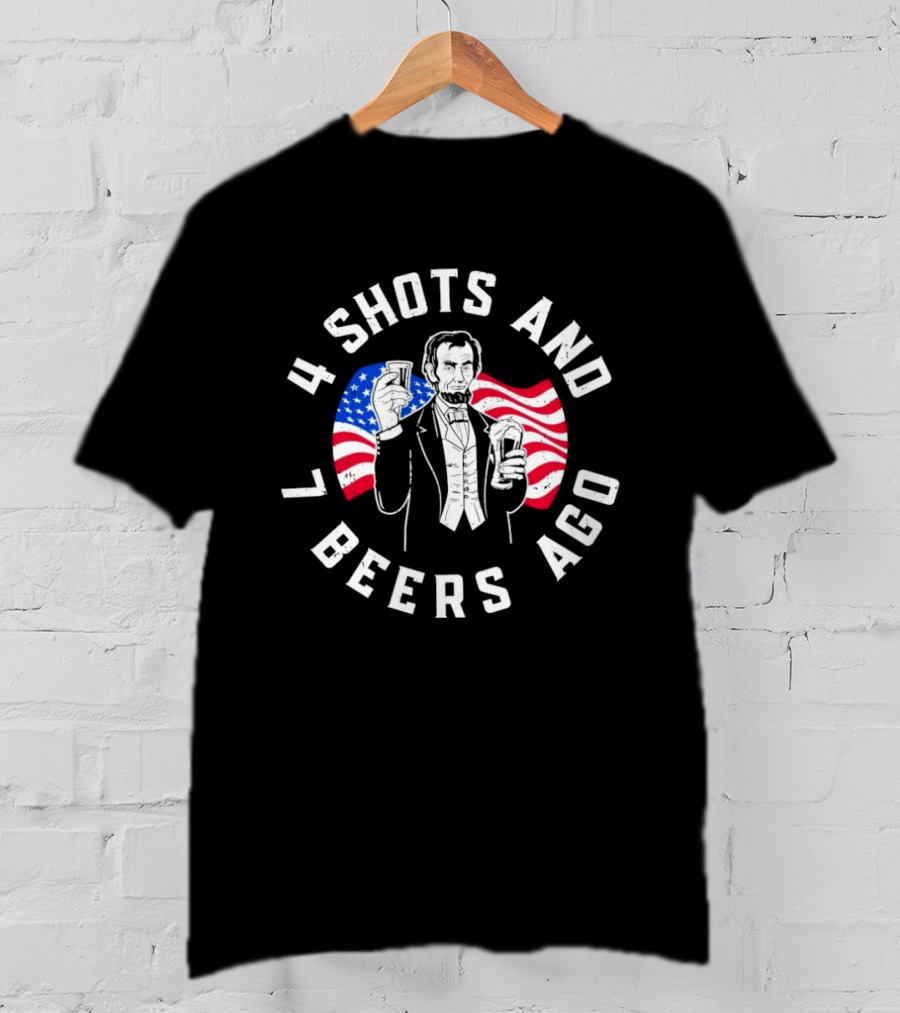 4 Shots And 7 Beers Ago American Flag Lincoln T-Shirt