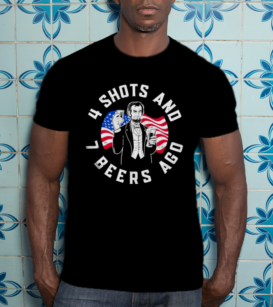 4 Shots And 7 Beers Ago American Flag Lincoln T-Shirt