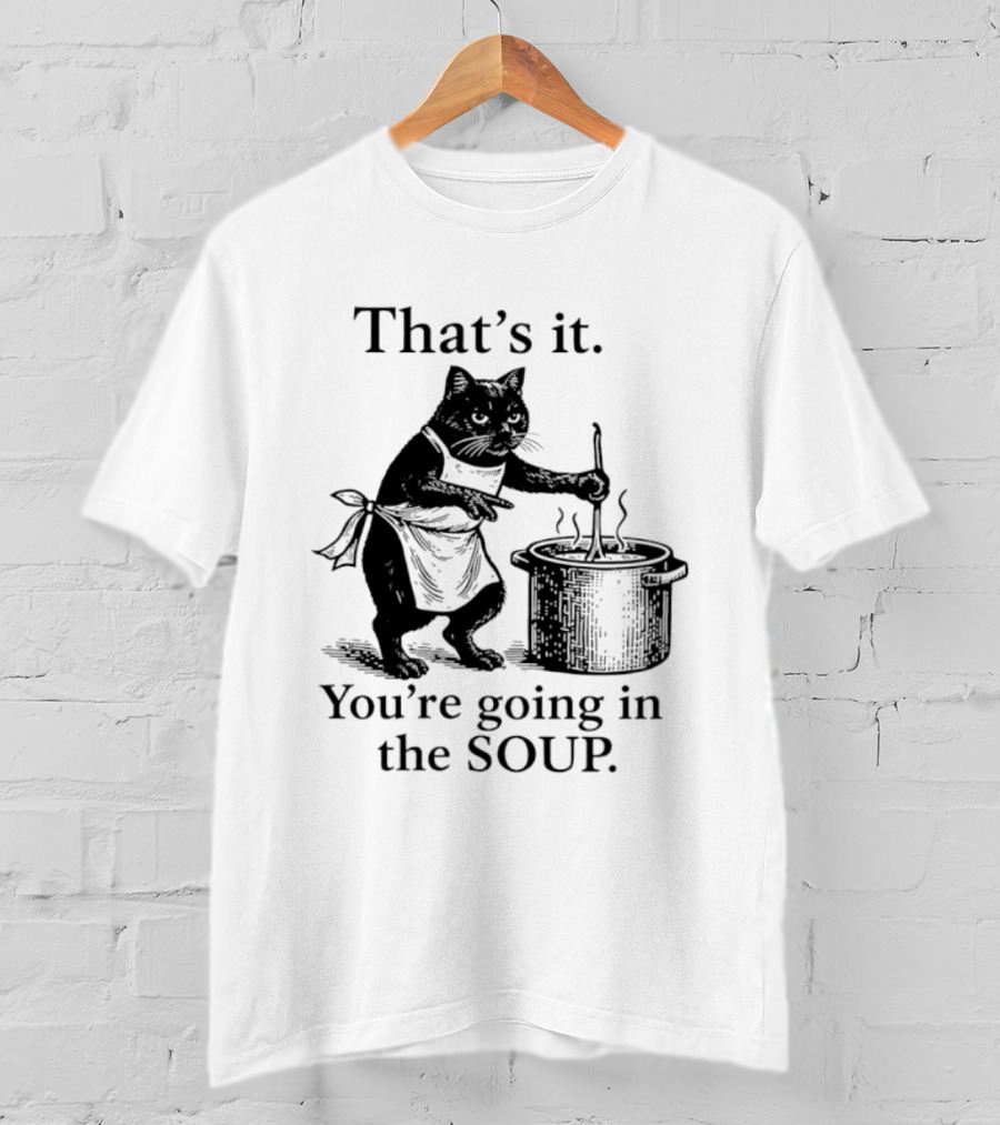That's It You're Going In The Soup Black Cat Cooking Humorous Halloween T-Shirt